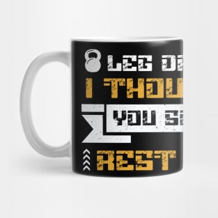 Leg Day? I Thought You Said Rest Day Mug